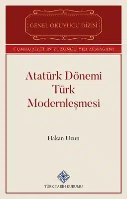 Atatürk Dönemi Türk Modernleşmesi Üzerine Eleştirel Bir…